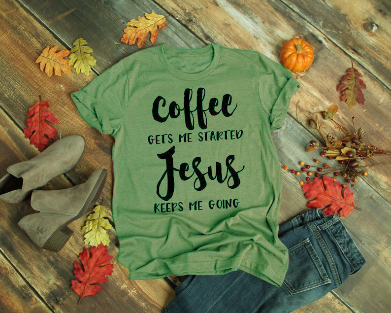 Funny Christian T-Shirt – Coffee Gets Me Started, Jesus Keeps Me Going | Faith & Humor Tee